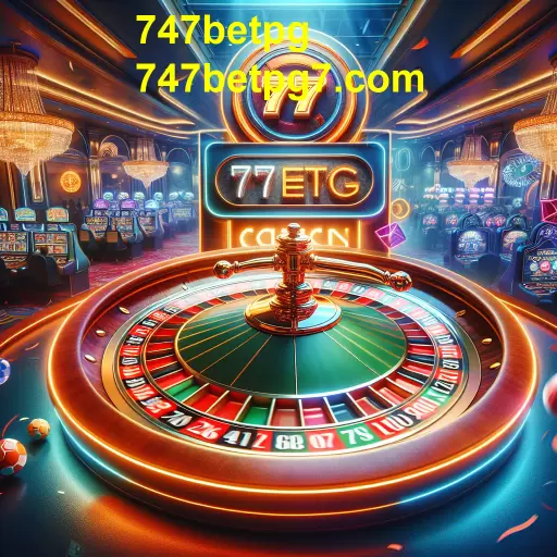 Descubra a Emoção da Roleta no 747betpg